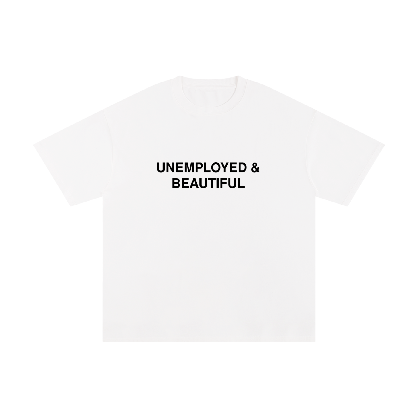 Unemployed & Beautiful T-Shirt