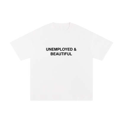 Unemployed & Beautiful T-Shirt