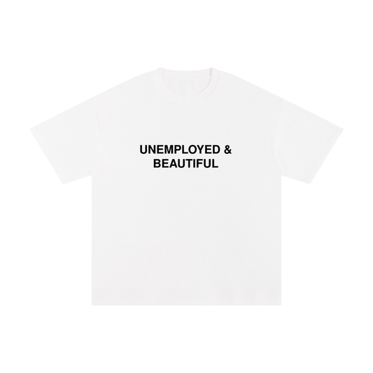 Unemployed & Beautiful T-Shirt
